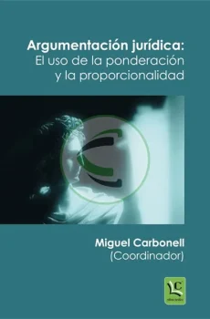 Argumentación jurídica. El uso de la ponderación y la proporcionalidad