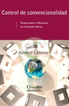 Control de convencionalidad. Proyecciones e influencias en el derecho interno