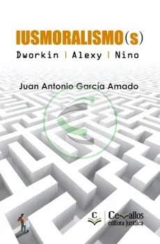 El iusmoralismo(s) Dworkin, Alexy, Nino