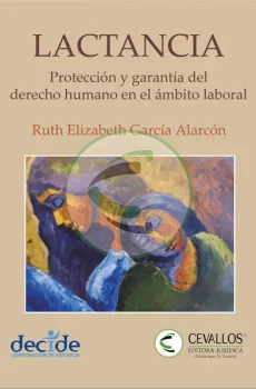Lactancia. Protección y garantía del derecho humano en el ámbito laboral