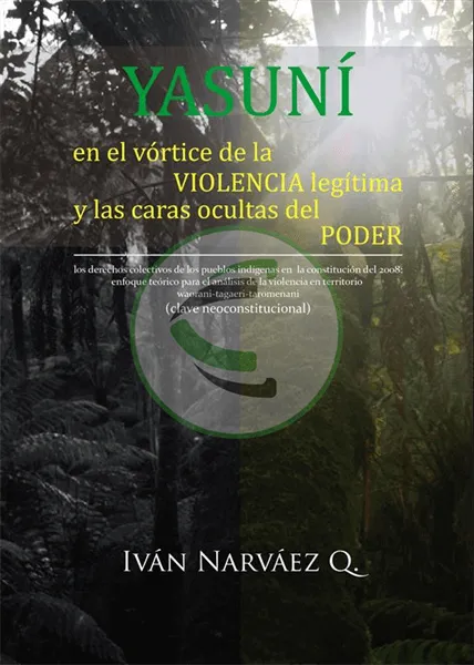 Yasuní en el vórtice de la violencia legítima y las caras ocultas del poder