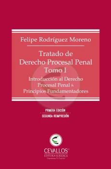 Tratado de Derecho Procesal Penal - Tomo I Introducción al Derecho Procesal Penal & Principios Fundamentadores